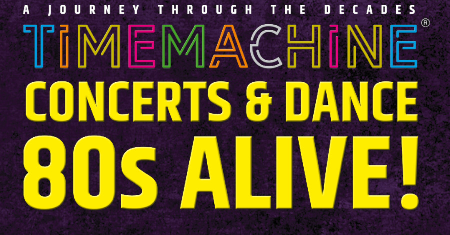 TIMEMACHINE CONCERTS & DANCE 80s ALIVE